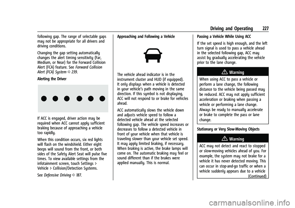 GMC TERRAIN 2023 Owners Manual GMC Terrain/Terrain Denali Owner Manual (GMNA-Localizing-U.S./Canada/
Mexico-16540740) - 2023 - CRC - 6/16/22
Driving and Operating 227
following gap. The range of selectable gaps
may not be appropria GMC TERRAIN 2023 Owners Manual GMC Terrain/Terrain Denali Owner Manual (GMNA-Localizing-U.S./Canada/
Mexico-16540740) - 2023 - CRC - 6/16/22
Driving and Operating 227
following gap. The range of selectable gaps
may not be appropria