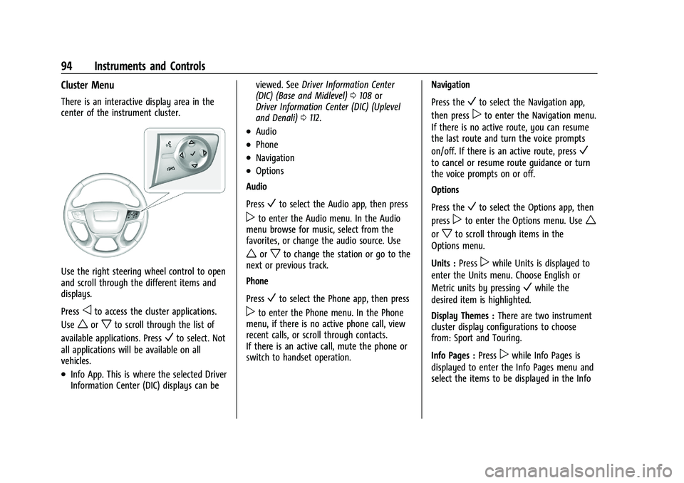 GMC TERRAIN 2023 User Guide GMC Terrain/Terrain Denali Owner Manual (GMNA-Localizing-U.S./Canada/
Mexico-16540740) - 2023 - CRC - 6/16/22
94 Instruments and Controls
Cluster Menu
There is an interactive display area in the
cente GMC TERRAIN 2023 User Guide GMC Terrain/Terrain Denali Owner Manual (GMNA-Localizing-U.S./Canada/
Mexico-16540740) - 2023 - CRC - 6/16/22
94 Instruments and Controls
Cluster Menu
There is an interactive display area in the
cente