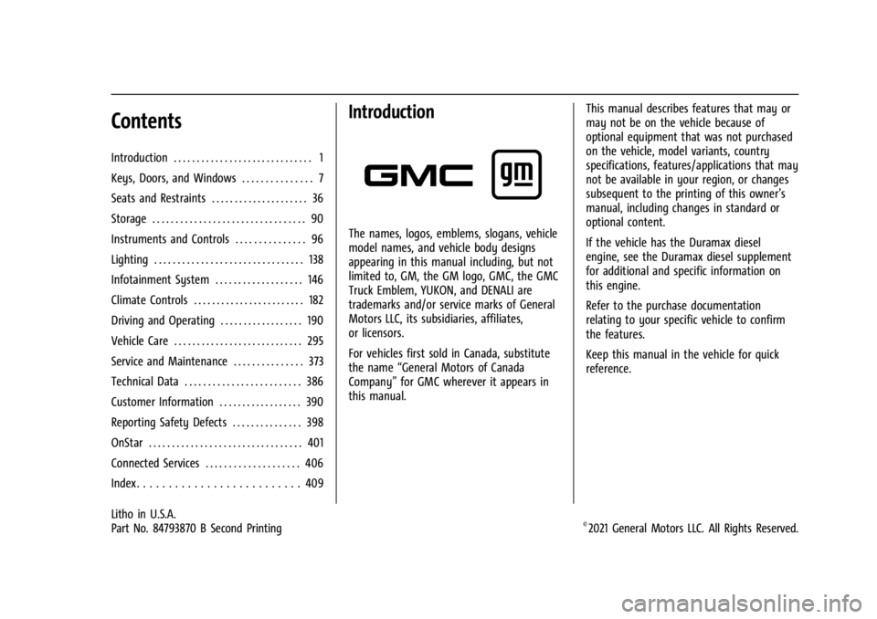 GMC YUKON 2022 Owners Manual GMC Yukon/Yukon XL/Denali Owner Manual (GMNA-Localizing-U.S./
Canada/Mexico-15555988) - 2022 - CRC - 12/3/21
Contents
Introduction . . . . . . . . . . . . . . . . . . . . . . . . . . . . . . 1
Keys, D GMC YUKON 2022 Owners Manual GMC Yukon/Yukon XL/Denali Owner Manual (GMNA-Localizing-U.S./
Canada/Mexico-15555988) - 2022 - CRC - 12/3/21
Contents
Introduction . . . . . . . . . . . . . . . . . . . . . . . . . . . . . . 1
Keys, D