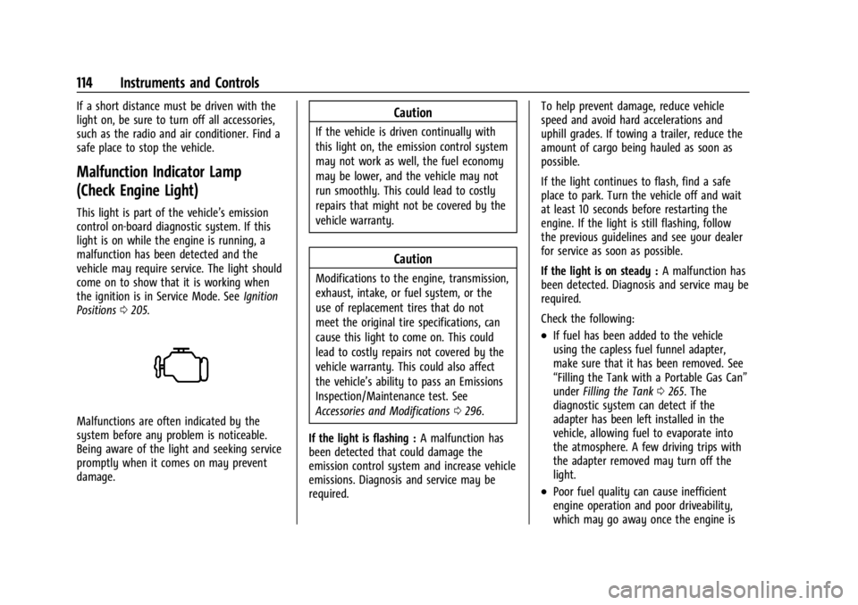 GMC YUKON 2022 Owners Manual GMC Yukon/Yukon XL/Denali Owner Manual (GMNA-Localizing-U.S./
Canada/Mexico-15555988) - 2022 - CRC - 12/3/21
114 Instruments and Controls
If a short distance must be driven with the
light on, be sure GMC YUKON 2022 Owners Manual GMC Yukon/Yukon XL/Denali Owner Manual (GMNA-Localizing-U.S./
Canada/Mexico-15555988) - 2022 - CRC - 12/3/21
114 Instruments and Controls
If a short distance must be driven with the
light on, be sure