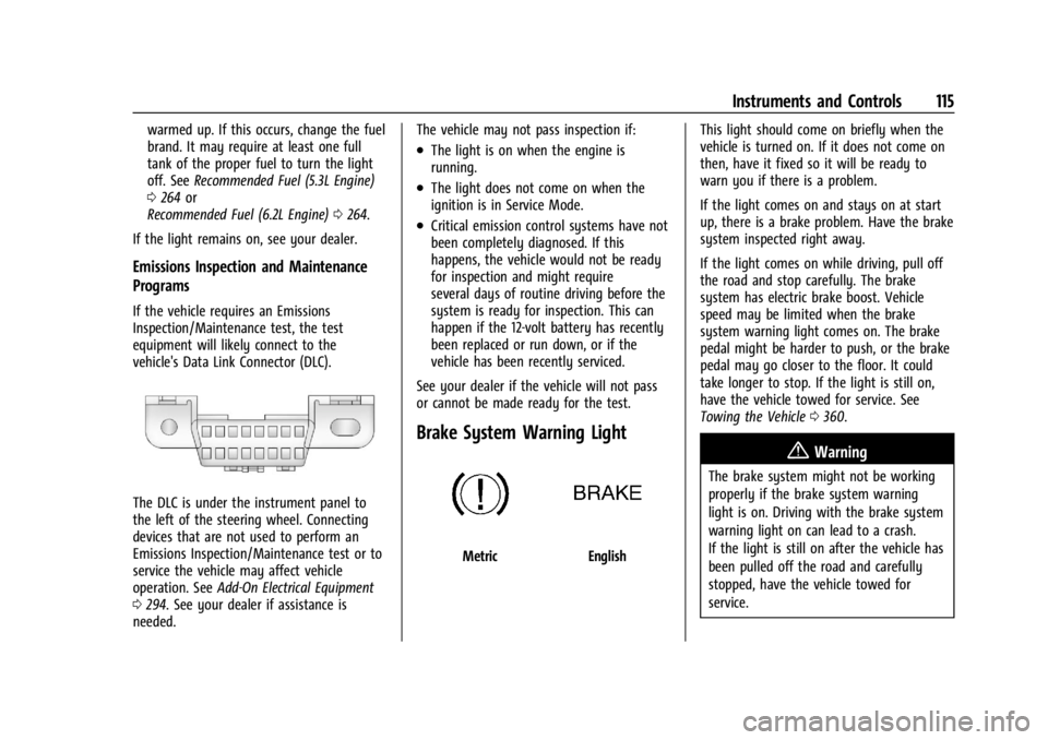 GMC YUKON 2022 User Guide GMC Yukon/Yukon XL/Denali Owner Manual (GMNA-Localizing-U.S./
Canada/Mexico-15555988) - 2022 - CRC - 12/3/21
Instruments and Controls 115
warmed up. If this occurs, change the fuel
brand. It may requi GMC YUKON 2022 User Guide GMC Yukon/Yukon XL/Denali Owner Manual (GMNA-Localizing-U.S./
Canada/Mexico-15555988) - 2022 - CRC - 12/3/21
Instruments and Controls 115
warmed up. If this occurs, change the fuel
brand. It may requi