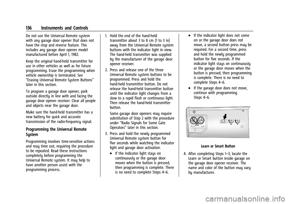 GMC YUKON 2022  Owners Manual GMC Yukon/Yukon XL/Denali Owner Manual (GMNA-Localizing-U.S./
Canada/Mexico-15555988) - 2022 - CRC - 12/3/21
136 Instruments and Controls
Do not use the Universal Remote system
with any garage door op