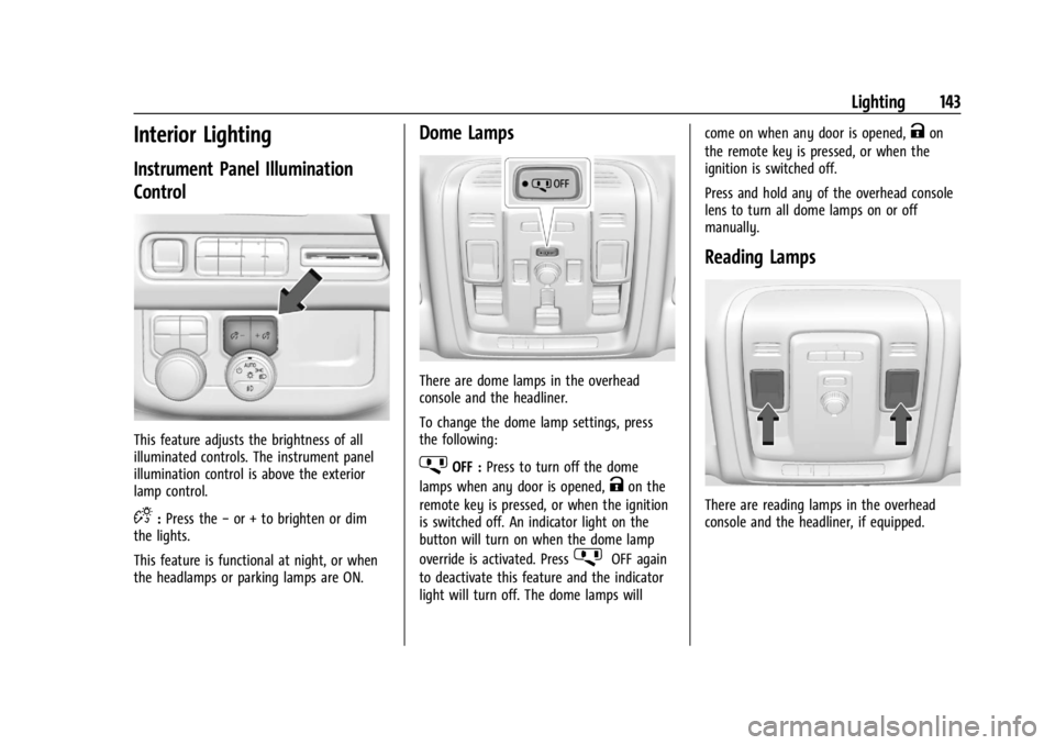 GMC YUKON 2022 User Guide GMC Yukon/Yukon XL/Denali Owner Manual (GMNA-Localizing-U.S./
Canada/Mexico-15555988) - 2022 - CRC - 12/3/21
Lighting 143
Interior Lighting
Instrument Panel Illumination
Control
This feature adjusts t GMC YUKON 2022 User Guide GMC Yukon/Yukon XL/Denali Owner Manual (GMNA-Localizing-U.S./
Canada/Mexico-15555988) - 2022 - CRC - 12/3/21
Lighting 143
Interior Lighting
Instrument Panel Illumination
Control
This feature adjusts t