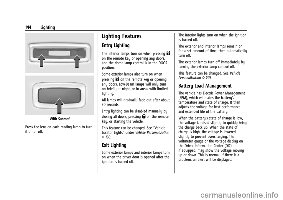 GMC YUKON 2022 User Guide GMC Yukon/Yukon XL/Denali Owner Manual (GMNA-Localizing-U.S./
Canada/Mexico-15555988) - 2022 - CRC - 12/3/21
144 Lighting
With Sunroof
Press the lens on each reading lamp to turn
it on or off.
Lightin GMC YUKON 2022 User Guide GMC Yukon/Yukon XL/Denali Owner Manual (GMNA-Localizing-U.S./
Canada/Mexico-15555988) - 2022 - CRC - 12/3/21
144 Lighting
With Sunroof
Press the lens on each reading lamp to turn
it on or off.
Lightin