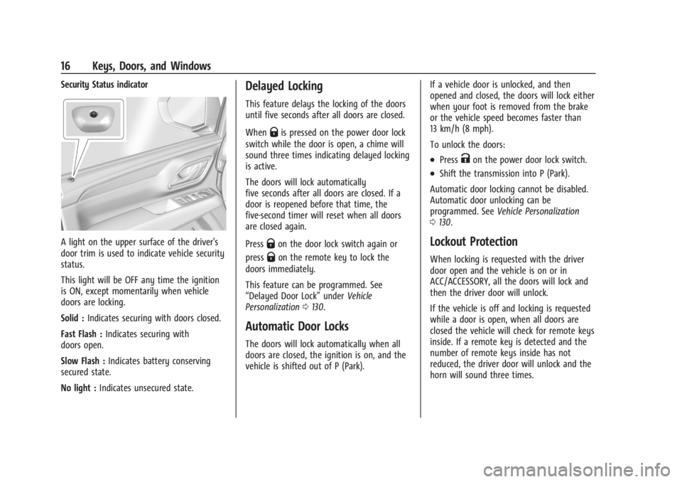 GMC YUKON 2022 User Guide GMC Yukon/Yukon XL/Denali Owner Manual (GMNA-Localizing-U.S./
Canada/Mexico-15555988) - 2022 - CRC - 12/3/21
16 Keys, Doors, and Windows
Security Status indicator
A light on the upper surface of the d GMC YUKON 2022 User Guide GMC Yukon/Yukon XL/Denali Owner Manual (GMNA-Localizing-U.S./
Canada/Mexico-15555988) - 2022 - CRC - 12/3/21
16 Keys, Doors, and Windows
Security Status indicator
A light on the upper surface of the d
