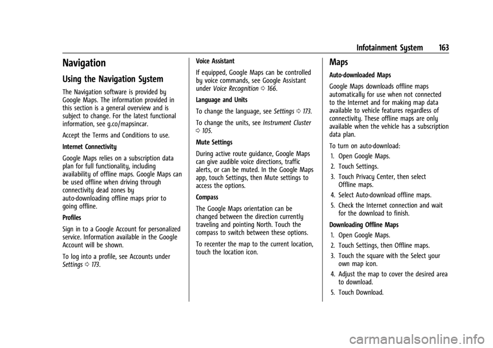 GMC YUKON 2022 Owners Manual GMC Yukon/Yukon XL/Denali Owner Manual (GMNA-Localizing-U.S./
Canada/Mexico-15555988) - 2022 - CRC - 12/3/21
Infotainment System 163
Navigation
Using the Navigation System
The Navigation software is p GMC YUKON 2022 Owners Manual GMC Yukon/Yukon XL/Denali Owner Manual (GMNA-Localizing-U.S./
Canada/Mexico-15555988) - 2022 - CRC - 12/3/21
Infotainment System 163
Navigation
Using the Navigation System
The Navigation software is p