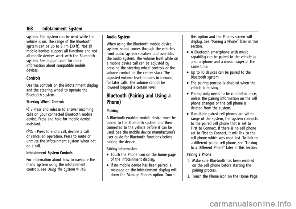 GMC YUKON 2022 Owners Manual GMC Yukon/Yukon XL/Denali Owner Manual (GMNA-Localizing-U.S./
Canada/Mexico-15555988) - 2022 - CRC - 12/3/21
168 Infotainment System
system. The system can be used while the
vehicle is on. The range o GMC YUKON 2022 Owners Manual GMC Yukon/Yukon XL/Denali Owner Manual (GMNA-Localizing-U.S./
Canada/Mexico-15555988) - 2022 - CRC - 12/3/21
168 Infotainment System
system. The system can be used while the
vehicle is on. The range o