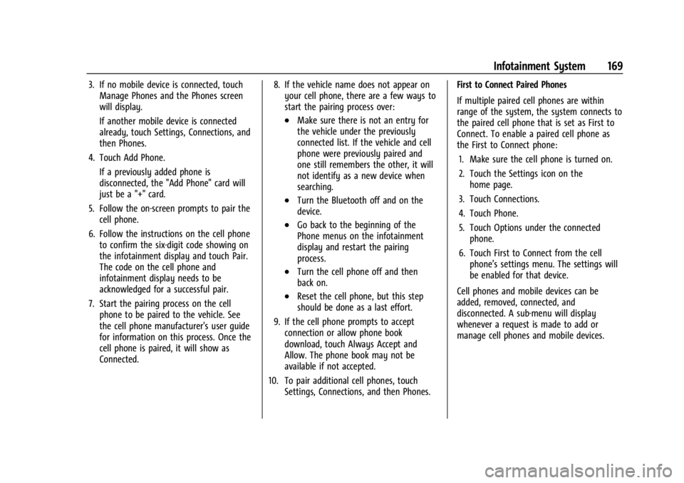 GMC YUKON 2022 User Guide GMC Yukon/Yukon XL/Denali Owner Manual (GMNA-Localizing-U.S./
Canada/Mexico-15555988) - 2022 - CRC - 12/3/21
Infotainment System 169
3. If no mobile device is connected, touchManage Phones and the Pho GMC YUKON 2022 User Guide GMC Yukon/Yukon XL/Denali Owner Manual (GMNA-Localizing-U.S./
Canada/Mexico-15555988) - 2022 - CRC - 12/3/21
Infotainment System 169
3. If no mobile device is connected, touchManage Phones and the Pho