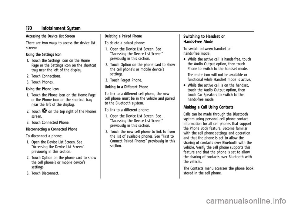 GMC YUKON 2022 User Guide GMC Yukon/Yukon XL/Denali Owner Manual (GMNA-Localizing-U.S./
Canada/Mexico-15555988) - 2022 - CRC - 12/3/21
170 Infotainment System
Accessing the Device List Screen
There are two ways to access the d GMC YUKON 2022 User Guide GMC Yukon/Yukon XL/Denali Owner Manual (GMNA-Localizing-U.S./
Canada/Mexico-15555988) - 2022 - CRC - 12/3/21
170 Infotainment System
Accessing the Device List Screen
There are two ways to access the d
