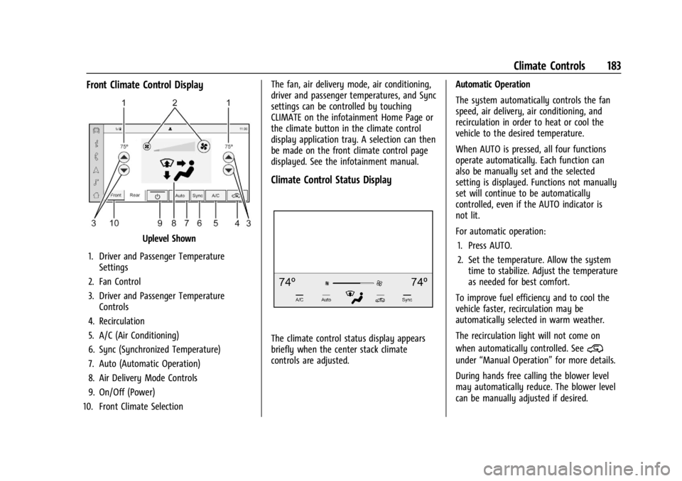 GMC YUKON 2022 User Guide GMC Yukon/Yukon XL/Denali Owner Manual (GMNA-Localizing-U.S./
Canada/Mexico-15555988) - 2022 - CRC - 12/3/21
Climate Controls 183
Front Climate Control Display
Uplevel Shown
1. Driver and Passenger Te GMC YUKON 2022 User Guide GMC Yukon/Yukon XL/Denali Owner Manual (GMNA-Localizing-U.S./
Canada/Mexico-15555988) - 2022 - CRC - 12/3/21
Climate Controls 183
Front Climate Control Display
Uplevel Shown
1. Driver and Passenger Te