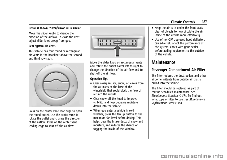 GMC YUKON 2022 User Guide GMC Yukon/Yukon XL/Denali Owner Manual (GMNA-Localizing-U.S./
Canada/Mexico-15555988) - 2022 - CRC - 12/3/21
Climate Controls 187
Denali is shown, Yukon/Yukon XL is similar
Move the slider knobs to ch GMC YUKON 2022 User Guide GMC Yukon/Yukon XL/Denali Owner Manual (GMNA-Localizing-U.S./
Canada/Mexico-15555988) - 2022 - CRC - 12/3/21
Climate Controls 187
Denali is shown, Yukon/Yukon XL is similar
Move the slider knobs to ch