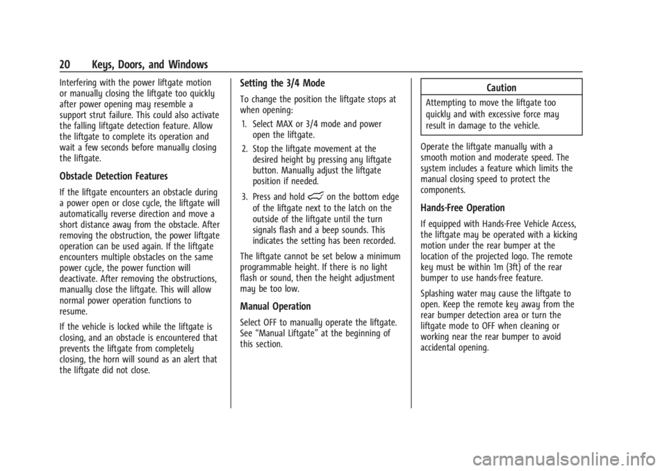 GMC YUKON 2022 Owners Manual GMC Yukon/Yukon XL/Denali Owner Manual (GMNA-Localizing-U.S./
Canada/Mexico-15555988) - 2022 - CRC - 12/3/21
20 Keys, Doors, and Windows
Interfering with the power liftgate motion
or manually closing GMC YUKON 2022 Owners Manual GMC Yukon/Yukon XL/Denali Owner Manual (GMNA-Localizing-U.S./
Canada/Mexico-15555988) - 2022 - CRC - 12/3/21
20 Keys, Doors, and Windows
Interfering with the power liftgate motion
or manually closing