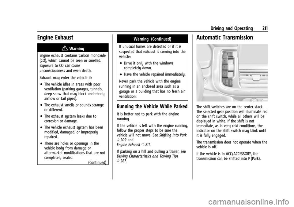 GMC YUKON 2022 Workshop Manual GMC Yukon/Yukon XL/Denali Owner Manual (GMNA-Localizing-U.S./
Canada/Mexico-15555988) - 2022 - CRC - 12/3/21
Driving and Operating 211
Engine Exhaust{
Warning
Engine exhaust contains carbon monoxide
( GMC YUKON 2022 Workshop Manual GMC Yukon/Yukon XL/Denali Owner Manual (GMNA-Localizing-U.S./
Canada/Mexico-15555988) - 2022 - CRC - 12/3/21
Driving and Operating 211
Engine Exhaust{
Warning
Engine exhaust contains carbon monoxide
(