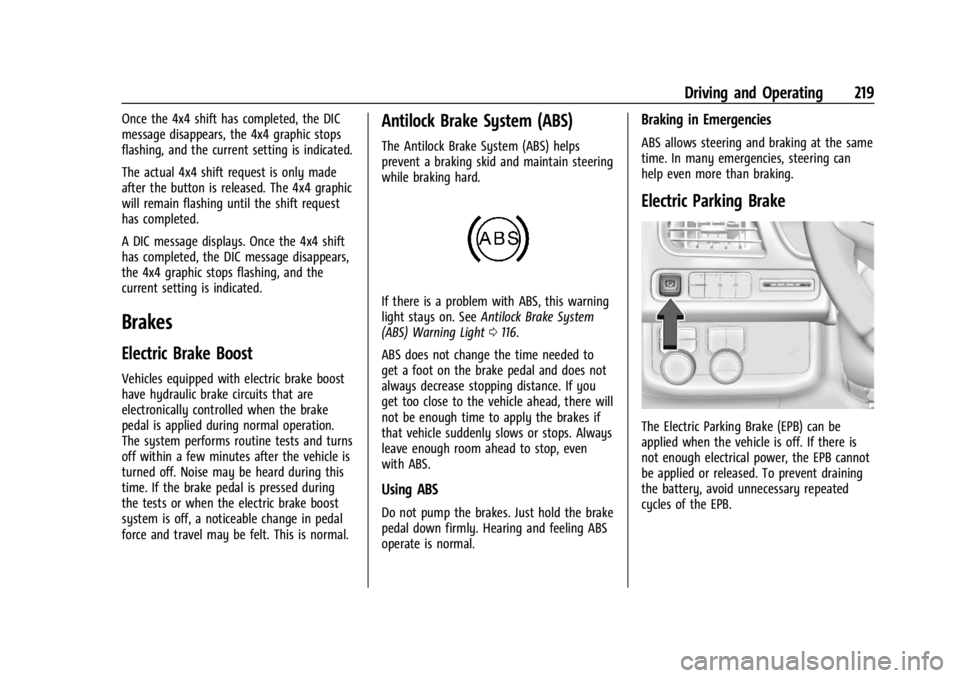 GMC YUKON 2022 Owners Guide GMC Yukon/Yukon XL/Denali Owner Manual (GMNA-Localizing-U.S./
Canada/Mexico-15555988) - 2022 - CRC - 12/3/21
Driving and Operating 219
Once the 4x4 shift has completed, the DIC
message disappears, the GMC YUKON 2022 Owners Guide GMC Yukon/Yukon XL/Denali Owner Manual (GMNA-Localizing-U.S./
Canada/Mexico-15555988) - 2022 - CRC - 12/3/21
Driving and Operating 219
Once the 4x4 shift has completed, the DIC
message disappears, the