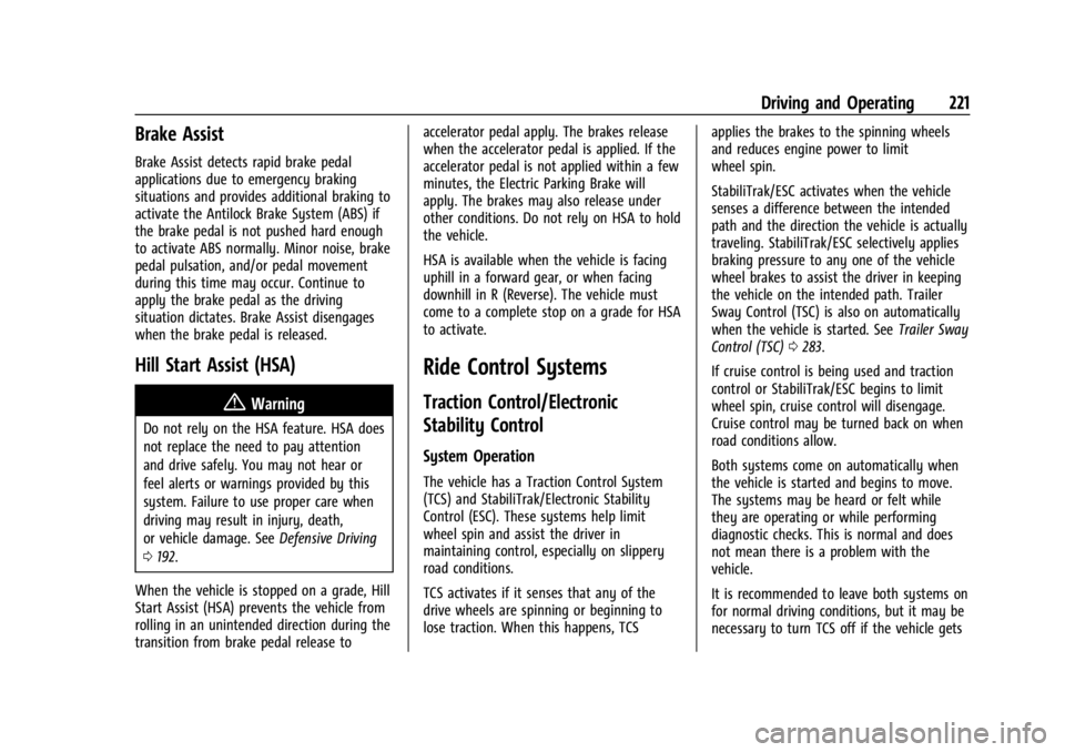 GMC YUKON 2022 Workshop Manual GMC Yukon/Yukon XL/Denali Owner Manual (GMNA-Localizing-U.S./
Canada/Mexico-15555988) - 2022 - CRC - 12/3/21
Driving and Operating 221
Brake Assist
Brake Assist detects rapid brake pedal
applications GMC YUKON 2022 Workshop Manual GMC Yukon/Yukon XL/Denali Owner Manual (GMNA-Localizing-U.S./
Canada/Mexico-15555988) - 2022 - CRC - 12/3/21
Driving and Operating 221
Brake Assist
Brake Assist detects rapid brake pedal
applications