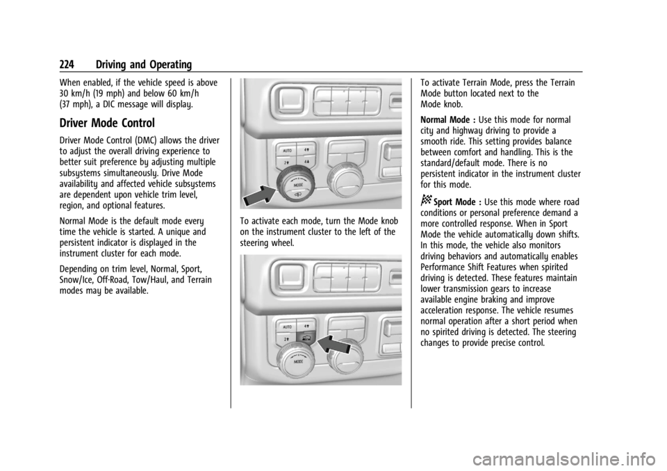 GMC YUKON 2022 Owners Manual GMC Yukon/Yukon XL/Denali Owner Manual (GMNA-Localizing-U.S./
Canada/Mexico-15555988) - 2022 - CRC - 12/3/21
224 Driving and Operating
When enabled, if the vehicle speed is above
30 km/h (19 mph) and GMC YUKON 2022 Owners Manual GMC Yukon/Yukon XL/Denali Owner Manual (GMNA-Localizing-U.S./
Canada/Mexico-15555988) - 2022 - CRC - 12/3/21
224 Driving and Operating
When enabled, if the vehicle speed is above
30 km/h (19 mph) and