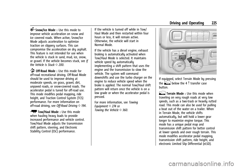 GMC YUKON 2022 Owners Manual GMC Yukon/Yukon XL/Denali Owner Manual (GMNA-Localizing-U.S./
Canada/Mexico-15555988) - 2022 - CRC - 12/3/21
Driving and Operating 225
6Snow/Ice Mode :Use this mode to
improve vehicle acceleration on GMC YUKON 2022 Owners Manual GMC Yukon/Yukon XL/Denali Owner Manual (GMNA-Localizing-U.S./
Canada/Mexico-15555988) - 2022 - CRC - 12/3/21
Driving and Operating 225
6Snow/Ice Mode :Use this mode to
improve vehicle acceleration on