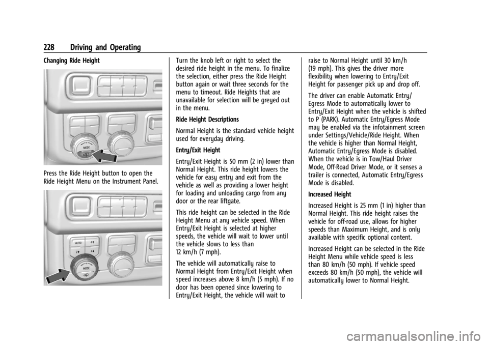 GMC YUKON 2022 Owners Manual GMC Yukon/Yukon XL/Denali Owner Manual (GMNA-Localizing-U.S./
Canada/Mexico-15555988) - 2022 - CRC - 12/3/21
228 Driving and Operating
Changing Ride Height
Press the Ride Height button to open the
Rid GMC YUKON 2022 Owners Manual GMC Yukon/Yukon XL/Denali Owner Manual (GMNA-Localizing-U.S./
Canada/Mexico-15555988) - 2022 - CRC - 12/3/21
228 Driving and Operating
Changing Ride Height
Press the Ride Height button to open the
Rid