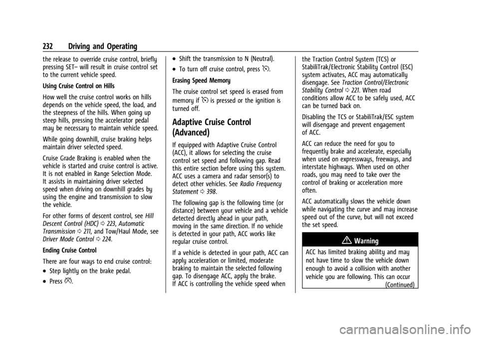 GMC YUKON 2022 Owners Manual GMC Yukon/Yukon XL/Denali Owner Manual (GMNA-Localizing-U.S./
Canada/Mexico-15555988) - 2022 - CRC - 12/3/21
232 Driving and Operating
the release to override cruise control, briefly
pressing SET–wi GMC YUKON 2022 Owners Manual GMC Yukon/Yukon XL/Denali Owner Manual (GMNA-Localizing-U.S./
Canada/Mexico-15555988) - 2022 - CRC - 12/3/21
232 Driving and Operating
the release to override cruise control, briefly
pressing SET–wi