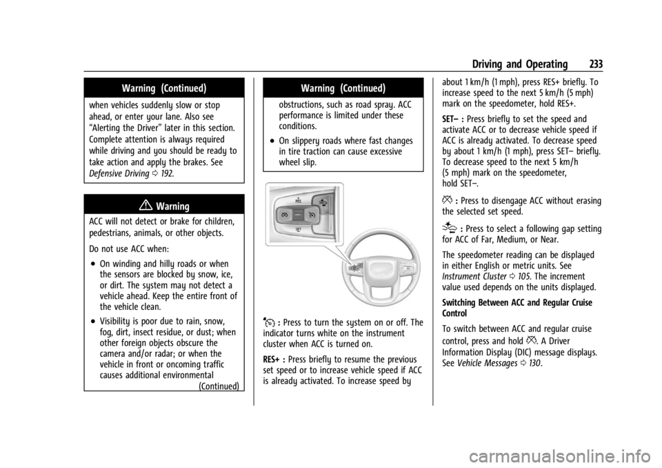 GMC YUKON 2022  Owners Manual GMC Yukon/Yukon XL/Denali Owner Manual (GMNA-Localizing-U.S./
Canada/Mexico-15555988) - 2022 - CRC - 12/3/21
Driving and Operating 233
Warning (Continued)
when vehicles suddenly slow or stop
ahead, or