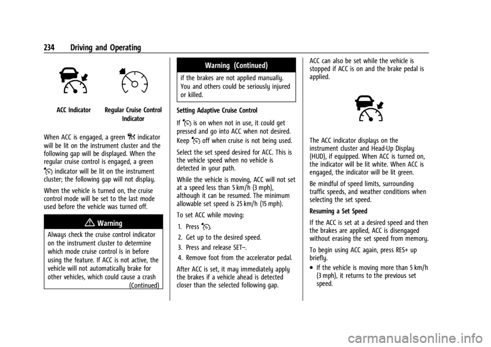 GMC YUKON 2022 Owners Manual GMC Yukon/Yukon XL/Denali Owner Manual (GMNA-Localizing-U.S./
Canada/Mexico-15555988) - 2022 - CRC - 12/3/21
234 Driving and Operating
ACC IndicatorRegular Cruise ControlIndicator
When ACC is engaged, GMC YUKON 2022 Owners Manual GMC Yukon/Yukon XL/Denali Owner Manual (GMNA-Localizing-U.S./
Canada/Mexico-15555988) - 2022 - CRC - 12/3/21
234 Driving and Operating
ACC IndicatorRegular Cruise ControlIndicator
When ACC is engaged,