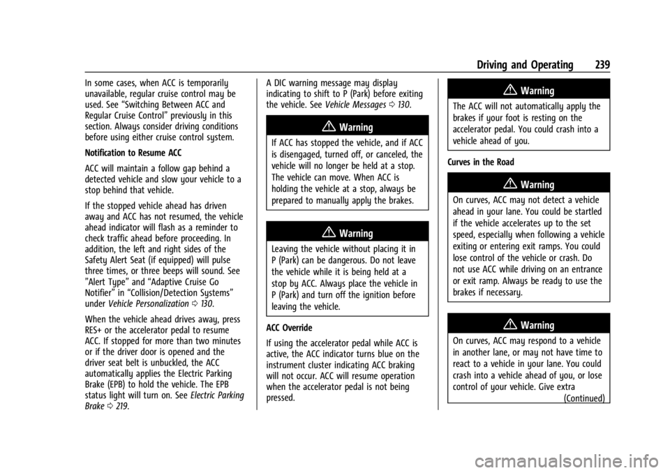 GMC YUKON 2022 Owners Guide GMC Yukon/Yukon XL/Denali Owner Manual (GMNA-Localizing-U.S./
Canada/Mexico-15555988) - 2022 - CRC - 12/3/21
Driving and Operating 239
In some cases, when ACC is temporarily
unavailable, regular cruis GMC YUKON 2022 Owners Guide GMC Yukon/Yukon XL/Denali Owner Manual (GMNA-Localizing-U.S./
Canada/Mexico-15555988) - 2022 - CRC - 12/3/21
Driving and Operating 239
In some cases, when ACC is temporarily
unavailable, regular cruis