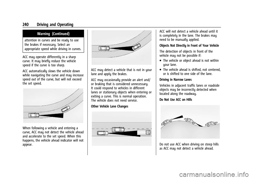 GMC YUKON 2022 User Guide GMC Yukon/Yukon XL/Denali Owner Manual (GMNA-Localizing-U.S./
Canada/Mexico-15555988) - 2022 - CRC - 12/3/21
240 Driving and Operating
Warning (Continued)
attention in curves and be ready to use
the b GMC YUKON 2022 User Guide GMC Yukon/Yukon XL/Denali Owner Manual (GMNA-Localizing-U.S./
Canada/Mexico-15555988) - 2022 - CRC - 12/3/21
240 Driving and Operating
Warning (Continued)
attention in curves and be ready to use
the b