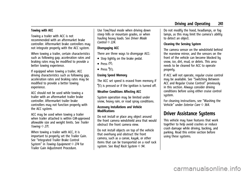GMC YUKON 2022 Owners Manual GMC Yukon/Yukon XL/Denali Owner Manual (GMNA-Localizing-U.S./
Canada/Mexico-15555988) - 2022 - CRC - 12/3/21
Driving and Operating 241
Towing with ACC
Towing a trailer with ACC is not
recommended with GMC YUKON 2022 Owners Manual GMC Yukon/Yukon XL/Denali Owner Manual (GMNA-Localizing-U.S./
Canada/Mexico-15555988) - 2022 - CRC - 12/3/21
Driving and Operating 241
Towing with ACC
Towing a trailer with ACC is not
recommended with