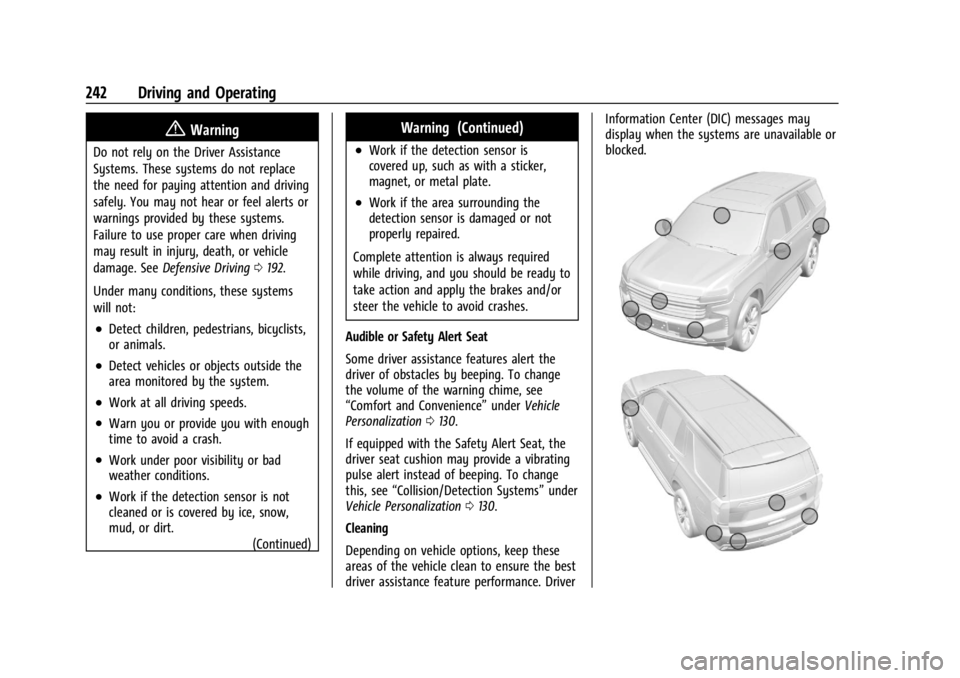 GMC YUKON 2022 Owners Manual GMC Yukon/Yukon XL/Denali Owner Manual (GMNA-Localizing-U.S./
Canada/Mexico-15555988) - 2022 - CRC - 12/3/21
242 Driving and Operating
{Warning
Do not rely on the Driver Assistance
Systems. These syst GMC YUKON 2022 Owners Manual GMC Yukon/Yukon XL/Denali Owner Manual (GMNA-Localizing-U.S./
Canada/Mexico-15555988) - 2022 - CRC - 12/3/21
242 Driving and Operating
{Warning
Do not rely on the Driver Assistance
Systems. These syst