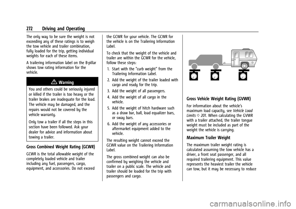 GMC YUKON 2022 Owners Manual GMC Yukon/Yukon XL/Denali Owner Manual (GMNA-Localizing-U.S./
Canada/Mexico-15555988) - 2022 - CRC - 12/3/21
272 Driving and Operating
The only way to be sure the weight is not
exceeding any of these GMC YUKON 2022 Owners Manual GMC Yukon/Yukon XL/Denali Owner Manual (GMNA-Localizing-U.S./
Canada/Mexico-15555988) - 2022 - CRC - 12/3/21
272 Driving and Operating
The only way to be sure the weight is not
exceeding any of these
