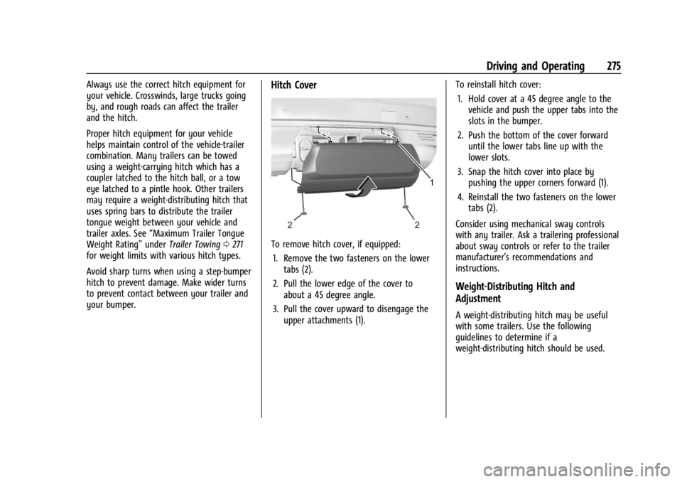 GMC YUKON 2022 Repair Manual GMC Yukon/Yukon XL/Denali Owner Manual (GMNA-Localizing-U.S./
Canada/Mexico-15555988) - 2022 - CRC - 12/3/21
Driving and Operating 275
Always use the correct hitch equipment for
your vehicle. Crosswin