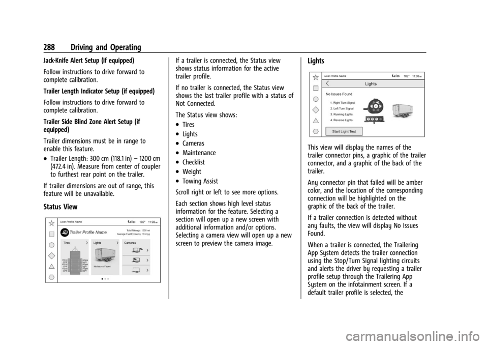 GMC YUKON 2022 Owners Manual GMC Yukon/Yukon XL/Denali Owner Manual (GMNA-Localizing-U.S./
Canada/Mexico-15555988) - 2022 - CRC - 12/3/21
288 Driving and Operating
Jack-Knife Alert Setup (if equipped)
Follow instructions to drive GMC YUKON 2022 Owners Manual GMC Yukon/Yukon XL/Denali Owner Manual (GMNA-Localizing-U.S./
Canada/Mexico-15555988) - 2022 - CRC - 12/3/21
288 Driving and Operating
Jack-Knife Alert Setup (if equipped)
Follow instructions to drive