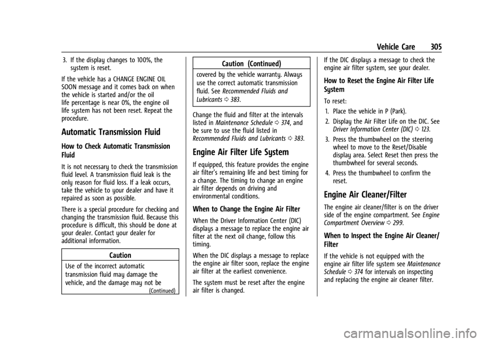 GMC YUKON 2022 Manual Online GMC Yukon/Yukon XL/Denali Owner Manual (GMNA-Localizing-U.S./
Canada/Mexico-15555988) - 2022 - CRC - 12/3/21
Vehicle Care 305
3. If the display changes to 100%, thesystem is reset.
If the vehicle has GMC YUKON 2022 Manual Online GMC Yukon/Yukon XL/Denali Owner Manual (GMNA-Localizing-U.S./
Canada/Mexico-15555988) - 2022 - CRC - 12/3/21
Vehicle Care 305
3. If the display changes to 100%, thesystem is reset.
If the vehicle has