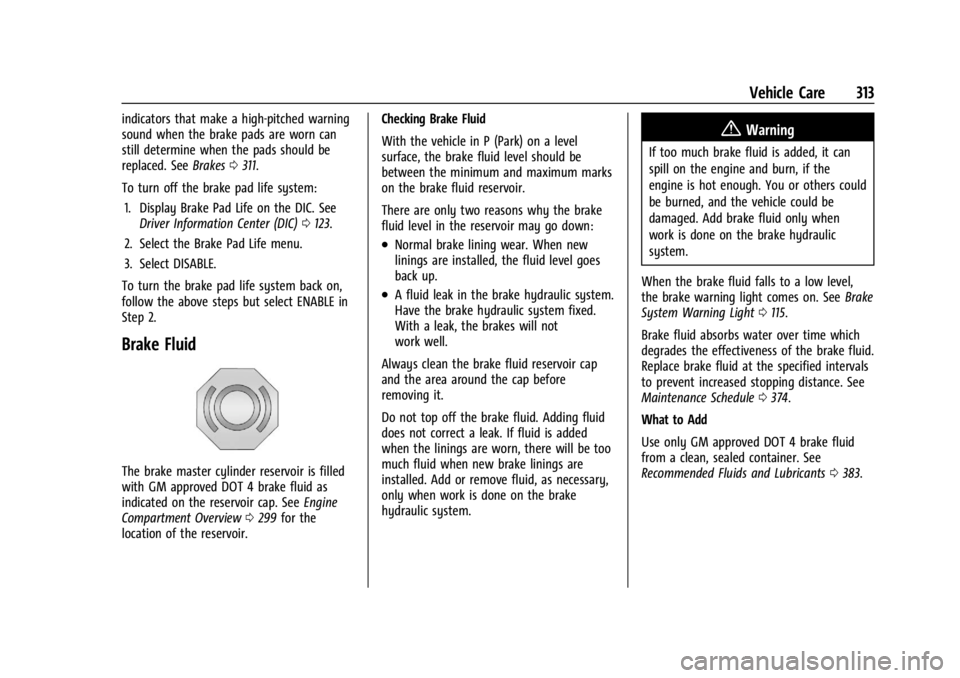 GMC YUKON 2022 Owners Manual GMC Yukon/Yukon XL/Denali Owner Manual (GMNA-Localizing-U.S./
Canada/Mexico-15555988) - 2022 - CRC - 12/3/21
Vehicle Care 313
indicators that make a high-pitched warning
sound when the brake pads are GMC YUKON 2022 Owners Manual GMC Yukon/Yukon XL/Denali Owner Manual (GMNA-Localizing-U.S./
Canada/Mexico-15555988) - 2022 - CRC - 12/3/21
Vehicle Care 313
indicators that make a high-pitched warning
sound when the brake pads are