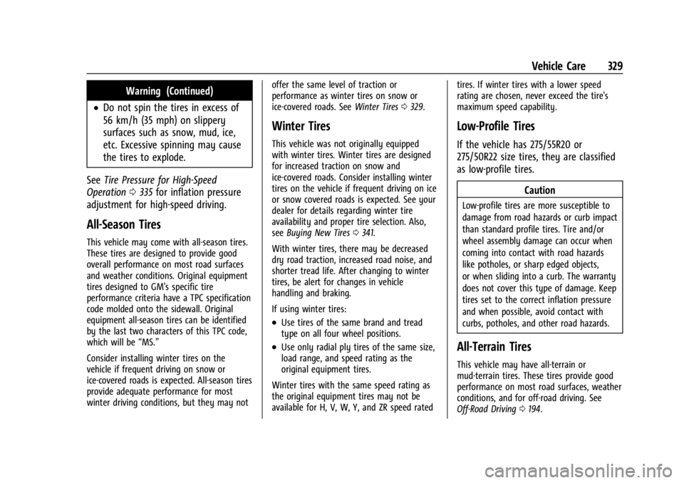 GMC YUKON 2022 Owners Manual GMC Yukon/Yukon XL/Denali Owner Manual (GMNA-Localizing-U.S./
Canada/Mexico-15555988) - 2022 - CRC - 12/3/21
Vehicle Care 329
Warning (Continued)
.Do not spin the tires in excess of
56 km/h (35 mph) o GMC YUKON 2022 Owners Manual GMC Yukon/Yukon XL/Denali Owner Manual (GMNA-Localizing-U.S./
Canada/Mexico-15555988) - 2022 - CRC - 12/3/21
Vehicle Care 329
Warning (Continued)
.Do not spin the tires in excess of
56 km/h (35 mph) o