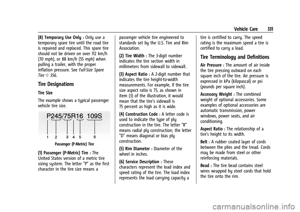 GMC YUKON 2022 Owners Manual GMC Yukon/Yukon XL/Denali Owner Manual (GMNA-Localizing-U.S./
Canada/Mexico-15555988) - 2022 - CRC - 12/3/21
Vehicle Care 331
(8) Temporary Use Only:Only use a
temporary spare tire until the road tire GMC YUKON 2022 Owners Manual GMC Yukon/Yukon XL/Denali Owner Manual (GMNA-Localizing-U.S./
Canada/Mexico-15555988) - 2022 - CRC - 12/3/21
Vehicle Care 331
(8) Temporary Use Only:Only use a
temporary spare tire until the road tire