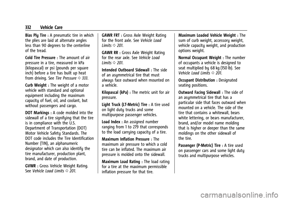 GMC YUKON 2022 Owners Manual GMC Yukon/Yukon XL/Denali Owner Manual (GMNA-Localizing-U.S./
Canada/Mexico-15555988) - 2022 - CRC - 12/3/21
332 Vehicle Care
Bias Ply Tire:A pneumatic tire in which
the plies are laid at alternate an GMC YUKON 2022 Owners Manual GMC Yukon/Yukon XL/Denali Owner Manual (GMNA-Localizing-U.S./
Canada/Mexico-15555988) - 2022 - CRC - 12/3/21
332 Vehicle Care
Bias Ply Tire:A pneumatic tire in which
the plies are laid at alternate an
