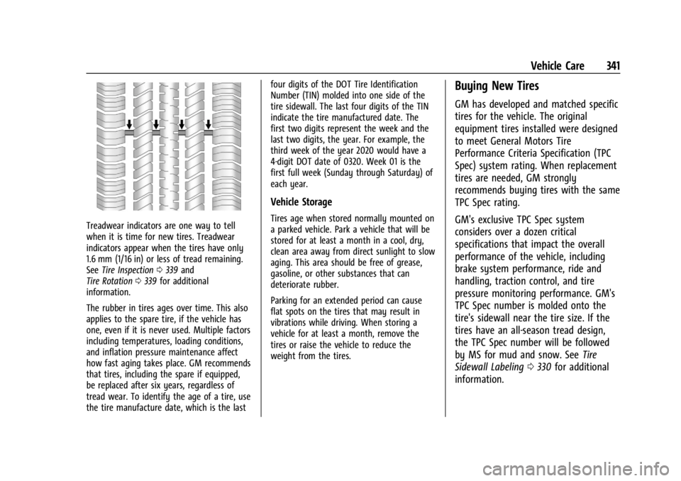 GMC YUKON 2022 Owners Guide GMC Yukon/Yukon XL/Denali Owner Manual (GMNA-Localizing-U.S./
Canada/Mexico-15555988) - 2022 - CRC - 12/3/21
Vehicle Care 341
Treadwear indicators are one way to tell
when it is time for new tires. Tr GMC YUKON 2022 Owners Guide GMC Yukon/Yukon XL/Denali Owner Manual (GMNA-Localizing-U.S./
Canada/Mexico-15555988) - 2022 - CRC - 12/3/21
Vehicle Care 341
Treadwear indicators are one way to tell
when it is time for new tires. Tr