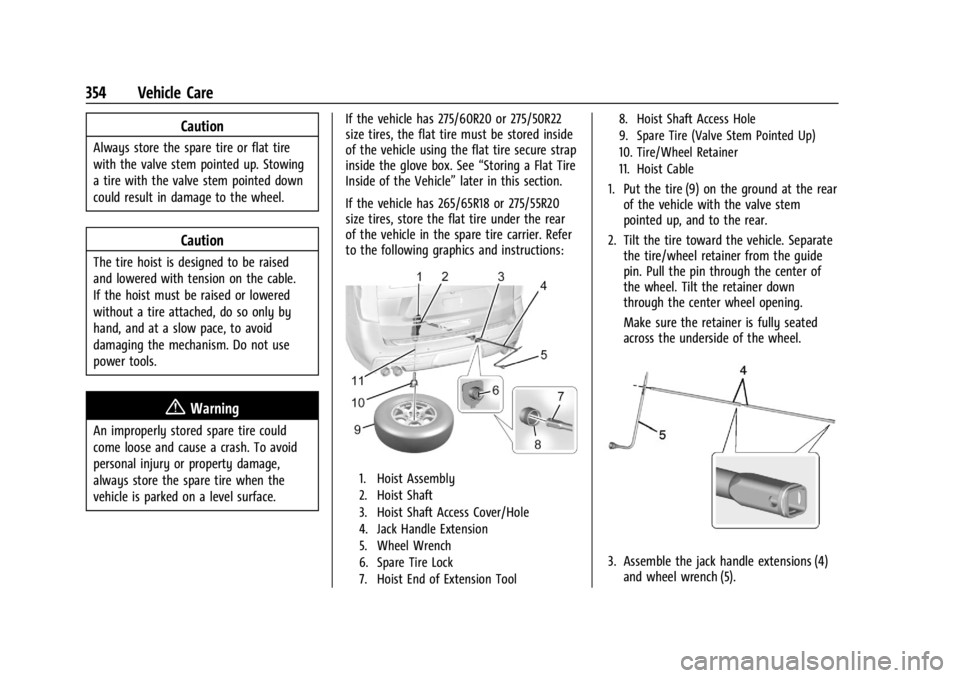 GMC YUKON 2022 Owners Manual GMC Yukon/Yukon XL/Denali Owner Manual (GMNA-Localizing-U.S./
Canada/Mexico-15555988) - 2022 - CRC - 12/3/21
354 Vehicle Care
Caution
Always store the spare tire or flat tire
with the valve stem point GMC YUKON 2022 Owners Manual GMC Yukon/Yukon XL/Denali Owner Manual (GMNA-Localizing-U.S./
Canada/Mexico-15555988) - 2022 - CRC - 12/3/21
354 Vehicle Care
Caution
Always store the spare tire or flat tire
with the valve stem point