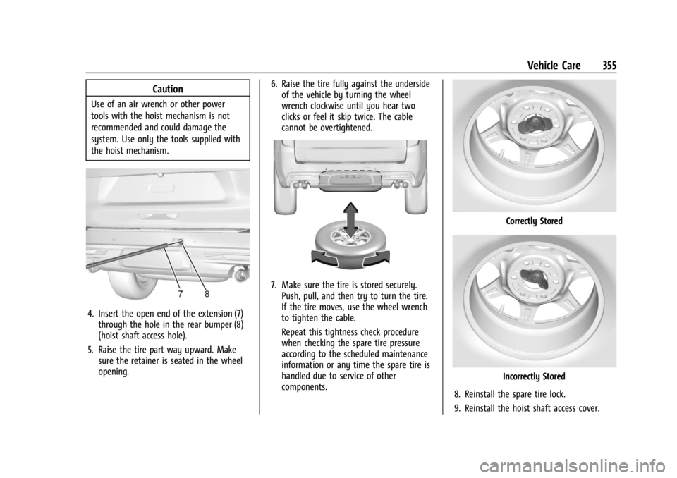 GMC YUKON 2022 User Guide GMC Yukon/Yukon XL/Denali Owner Manual (GMNA-Localizing-U.S./
Canada/Mexico-15555988) - 2022 - CRC - 12/3/21
Vehicle Care 355
Caution
Use of an air wrench or other power
tools with the hoist mechanism GMC YUKON 2022 User Guide GMC Yukon/Yukon XL/Denali Owner Manual (GMNA-Localizing-U.S./
Canada/Mexico-15555988) - 2022 - CRC - 12/3/21
Vehicle Care 355
Caution
Use of an air wrench or other power
tools with the hoist mechanism