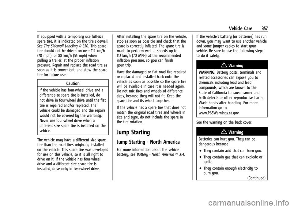 GMC YUKON 2022 Owners Manual GMC Yukon/Yukon XL/Denali Owner Manual (GMNA-Localizing-U.S./
Canada/Mexico-15555988) - 2022 - CRC - 12/3/21
Vehicle Care 357
If equipped with a temporary use full-size
spare tire, it is indicated on GMC YUKON 2022 Owners Manual GMC Yukon/Yukon XL/Denali Owner Manual (GMNA-Localizing-U.S./
Canada/Mexico-15555988) - 2022 - CRC - 12/3/21
Vehicle Care 357
If equipped with a temporary use full-size
spare tire, it is indicated on