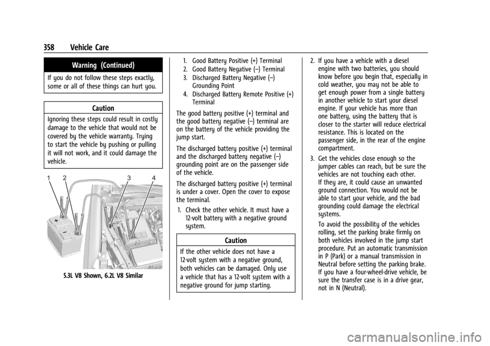 GMC YUKON 2022 Owners Guide GMC Yukon/Yukon XL/Denali Owner Manual (GMNA-Localizing-U.S./
Canada/Mexico-15555988) - 2022 - CRC - 12/3/21
358 Vehicle Care
Warning (Continued)
If you do not follow these steps exactly,
some or all GMC YUKON 2022 Owners Guide GMC Yukon/Yukon XL/Denali Owner Manual (GMNA-Localizing-U.S./
Canada/Mexico-15555988) - 2022 - CRC - 12/3/21
358 Vehicle Care
Warning (Continued)
If you do not follow these steps exactly,
some or all
