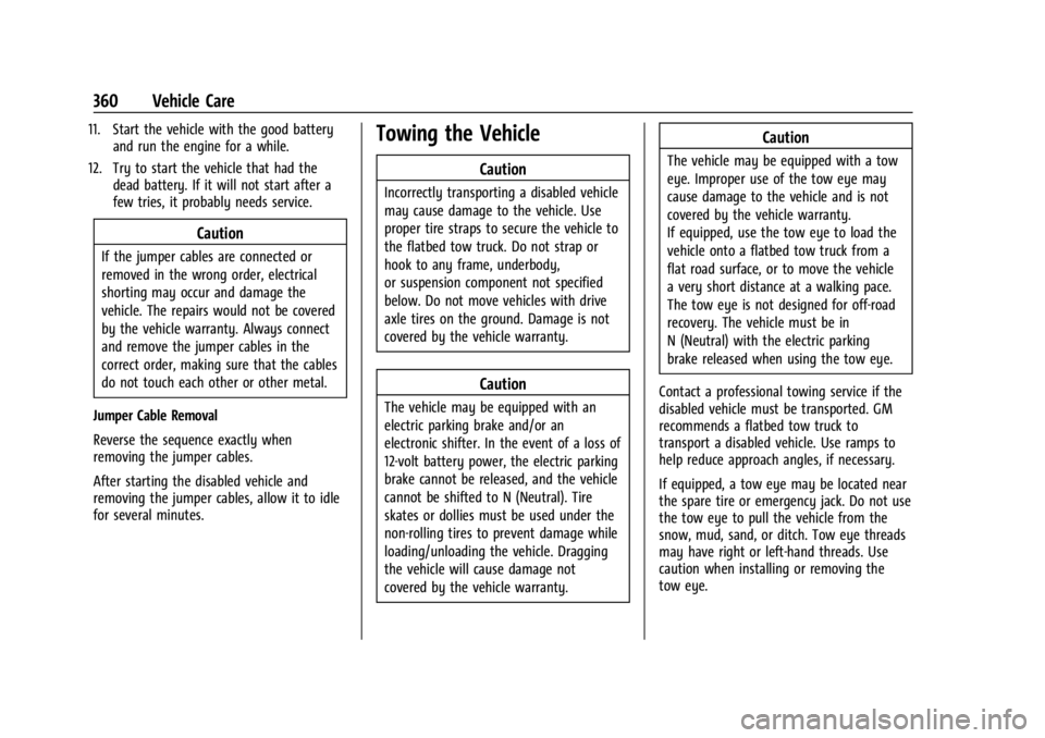 GMC YUKON 2022 Owners Manual GMC Yukon/Yukon XL/Denali Owner Manual (GMNA-Localizing-U.S./
Canada/Mexico-15555988) - 2022 - CRC - 12/3/21
360 Vehicle Care
11. Start the vehicle with the good batteryand run the engine for a while. GMC YUKON 2022 Owners Manual GMC Yukon/Yukon XL/Denali Owner Manual (GMNA-Localizing-U.S./
Canada/Mexico-15555988) - 2022 - CRC - 12/3/21
360 Vehicle Care
11. Start the vehicle with the good batteryand run the engine for a while.