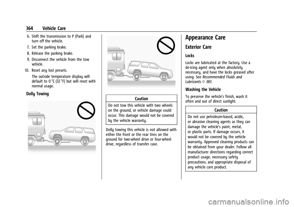 GMC YUKON 2022 Owners Manual GMC Yukon/Yukon XL/Denali Owner Manual (GMNA-Localizing-U.S./
Canada/Mexico-15555988) - 2022 - CRC - 12/3/21
364 Vehicle Care
6. Shift the transmission to P (Park) andturn off the vehicle.
7. Set the GMC YUKON 2022 Owners Manual GMC Yukon/Yukon XL/Denali Owner Manual (GMNA-Localizing-U.S./
Canada/Mexico-15555988) - 2022 - CRC - 12/3/21
364 Vehicle Care
6. Shift the transmission to P (Park) andturn off the vehicle.
7. Set the