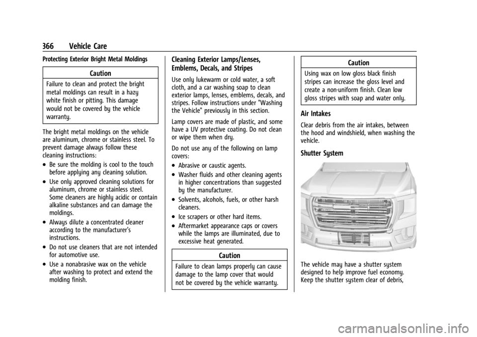 GMC YUKON 2022 Owners Manual GMC Yukon/Yukon XL/Denali Owner Manual (GMNA-Localizing-U.S./
Canada/Mexico-15555988) - 2022 - CRC - 12/3/21
366 Vehicle Care
Protecting Exterior Bright Metal Moldings
Caution
Failure to clean and pro GMC YUKON 2022 Owners Manual GMC Yukon/Yukon XL/Denali Owner Manual (GMNA-Localizing-U.S./
Canada/Mexico-15555988) - 2022 - CRC - 12/3/21
366 Vehicle Care
Protecting Exterior Bright Metal Moldings
Caution
Failure to clean and pro