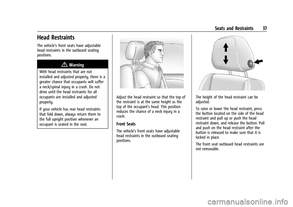 GMC YUKON 2022 Owners Guide GMC Yukon/Yukon XL/Denali Owner Manual (GMNA-Localizing-U.S./
Canada/Mexico-15555988) - 2022 - CRC - 12/3/21
Seats and Restraints 37
Head Restraints
The vehicle’s front seats have adjustable
head re GMC YUKON 2022 Owners Guide GMC Yukon/Yukon XL/Denali Owner Manual (GMNA-Localizing-U.S./
Canada/Mexico-15555988) - 2022 - CRC - 12/3/21
Seats and Restraints 37
Head Restraints
The vehicle’s front seats have adjustable
head re