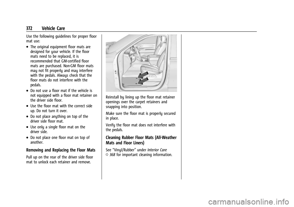 GMC YUKON 2022 Owners Manual GMC Yukon/Yukon XL/Denali Owner Manual (GMNA-Localizing-U.S./
Canada/Mexico-15555988) - 2022 - CRC - 12/3/21
372 Vehicle Care
Use the following guidelines for proper floor
mat use:
.The original equip GMC YUKON 2022 Owners Manual GMC Yukon/Yukon XL/Denali Owner Manual (GMNA-Localizing-U.S./
Canada/Mexico-15555988) - 2022 - CRC - 12/3/21
372 Vehicle Care
Use the following guidelines for proper floor
mat use:
.The original equip
