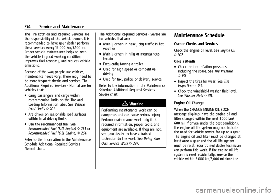 GMC YUKON 2022 Owners Guide GMC Yukon/Yukon XL/Denali Owner Manual (GMNA-Localizing-U.S./
Canada/Mexico-15555988) - 2022 - CRC - 12/3/21
374 Service and Maintenance
The Tire Rotation and Required Services are
the responsibility GMC YUKON 2022 Owners Guide GMC Yukon/Yukon XL/Denali Owner Manual (GMNA-Localizing-U.S./
Canada/Mexico-15555988) - 2022 - CRC - 12/3/21
374 Service and Maintenance
The Tire Rotation and Required Services are
the responsibility