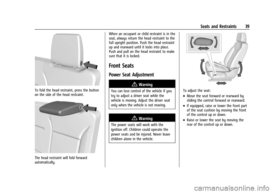 GMC YUKON 2022 Owners Guide GMC Yukon/Yukon XL/Denali Owner Manual (GMNA-Localizing-U.S./
Canada/Mexico-15555988) - 2022 - CRC - 12/3/21
Seats and Restraints 39
To fold the head restraint, press the button
on the side of the hea GMC YUKON 2022 Owners Guide GMC Yukon/Yukon XL/Denali Owner Manual (GMNA-Localizing-U.S./
Canada/Mexico-15555988) - 2022 - CRC - 12/3/21
Seats and Restraints 39
To fold the head restraint, press the button
on the side of the hea