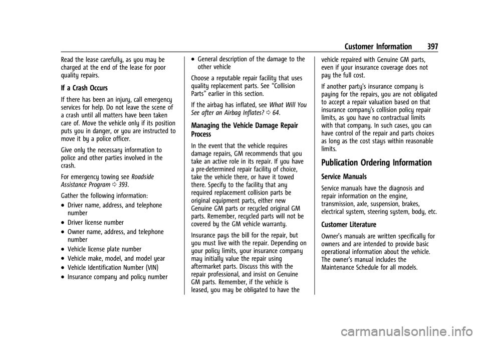 GMC YUKON 2022 Owners Manual GMC Yukon/Yukon XL/Denali Owner Manual (GMNA-Localizing-U.S./
Canada/Mexico-15555988) - 2022 - CRC - 12/3/21
Customer Information 397
Read the lease carefully, as you may be
charged at the end of the GMC YUKON 2022 Owners Manual GMC Yukon/Yukon XL/Denali Owner Manual (GMNA-Localizing-U.S./
Canada/Mexico-15555988) - 2022 - CRC - 12/3/21
Customer Information 397
Read the lease carefully, as you may be
charged at the end of the
